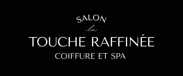 Bienvenue au Salon LA TOUCHE RAFFINÉE - Coiffure - Esthétique - Spa à
